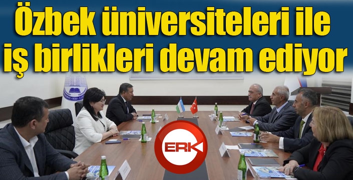 Özbek üniversiteleri ile iş birlikleri devam ediyor