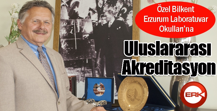 Özel Bilkent Erzurum Laboratuvar Okulları’na Uluslararası Akreditasyon