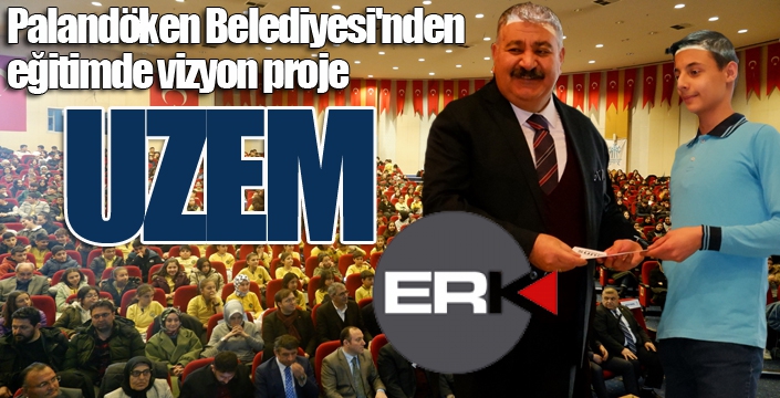 Palandöken Belediyesi'nden eğitimde vizyon proje: UZEM