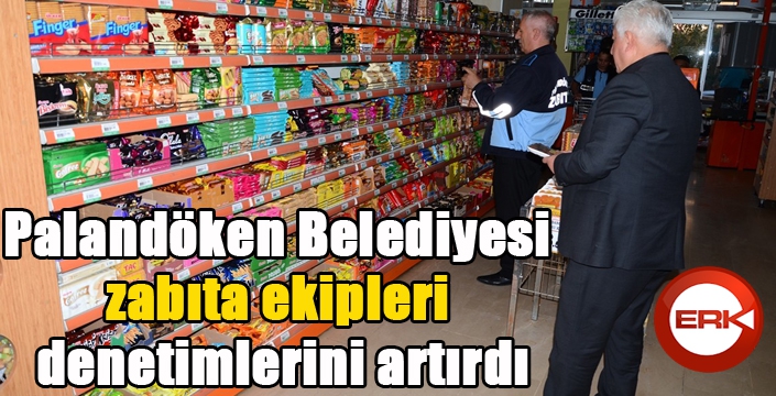 Palandöken Belediyesi zabıta ekipleri denetimlerini artırdı