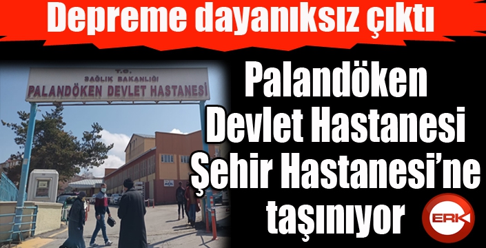 Palandöken Devlet Hastanesi binası depreme dayanıksız çıktı