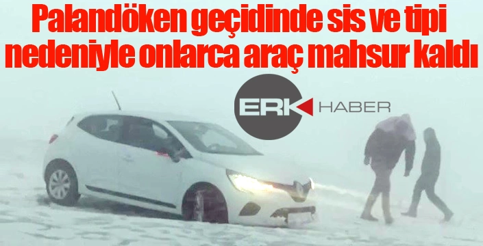 Palandöken geçidinde sis ve tipi nedeniyle onlarca araç mahsur kaldı
