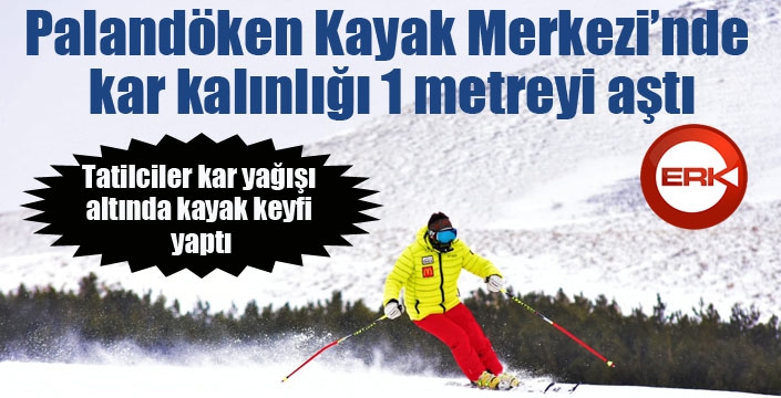 Palandöken Kayak Merkezi’nde kar kalınlığı 1 metreyi aştı