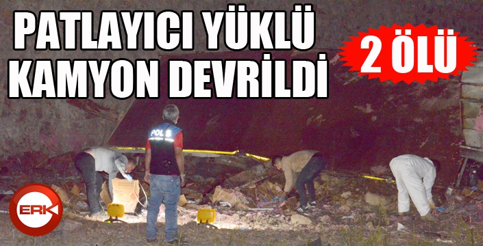 Patlayıcı yüklü kamyon devrildi: 2 ölü