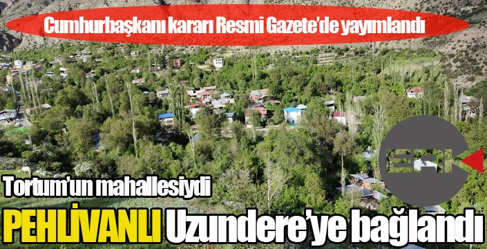 Pehlivanlı, Uzundere'ye bağlandı...
