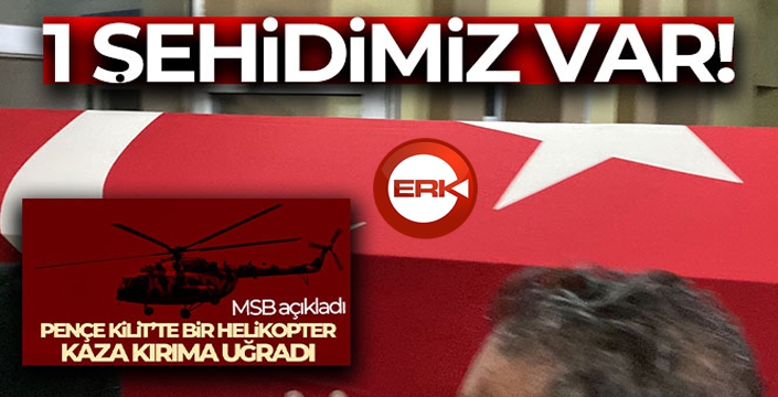 Pençe Kilit Harekat bölgesinde kaza kırıma uğrayan helikopterde 1 asker şehit düştü