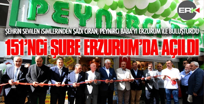 Peynirci Baba 151’nci şubesini Erzurum'da açtı 