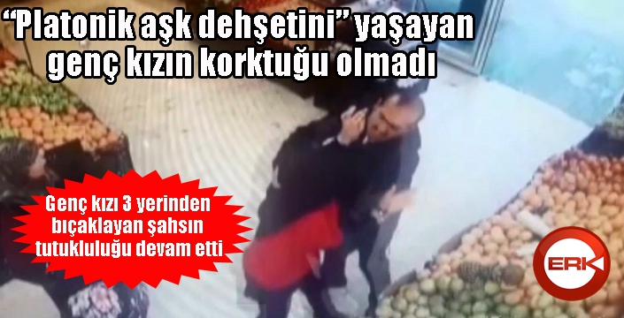 “Platonik aşk dehşetini” yaşayan genç kızın korktuğu olmadı