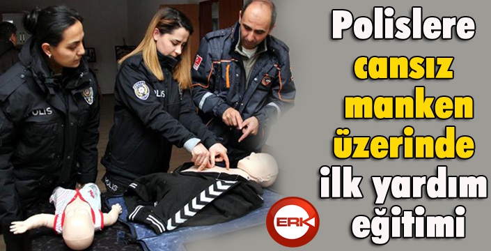 Polislere cansız manken üzerinde ilk yardım eğitimi