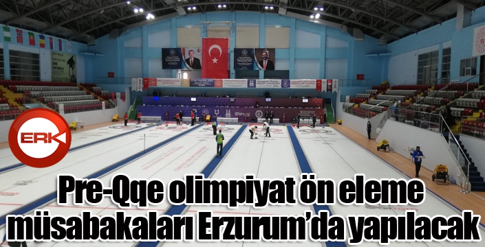Pre-Qqe olimpiyat ön eleme müsabakaları Erzurum’da yapılacak