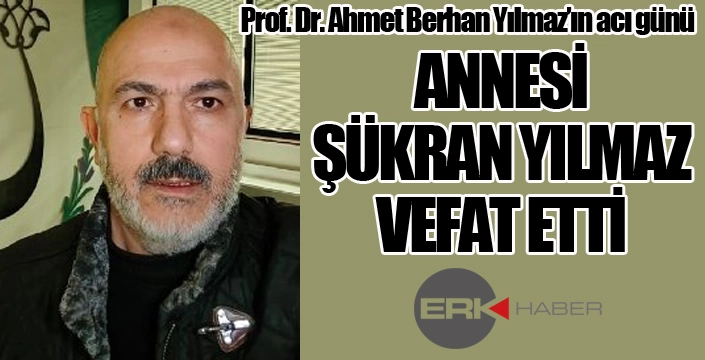 Prof. Dr. Ahmet Berhan Yılmaz'ın acı günü...