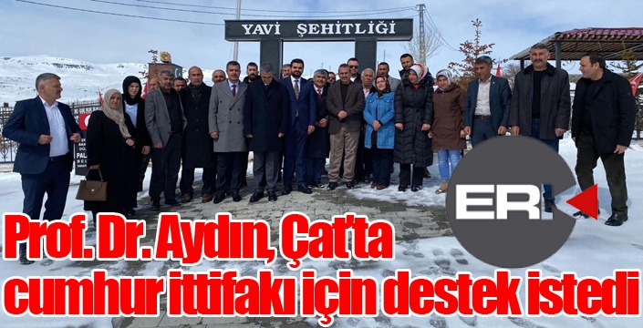 Prof. Dr. Aydın, Çat’ta cumhur ittifakı için destek istedi