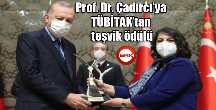 Prof. Dr. Çadırcı’ya TÜBİTAK’tan teşvik ödülü