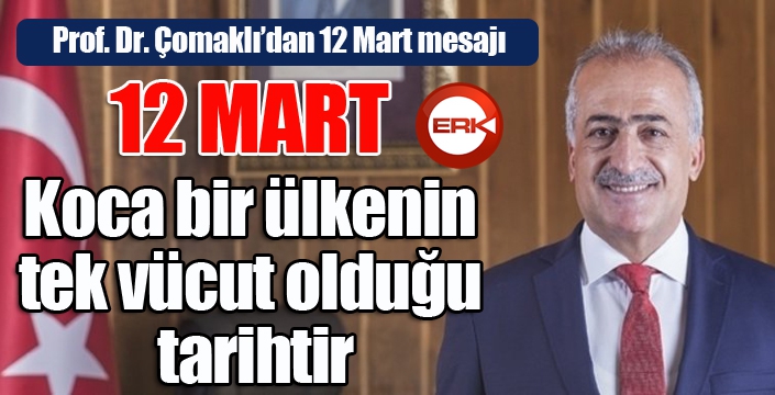 Prof. Dr. Çomaklı’dan 12 Mart mesajı