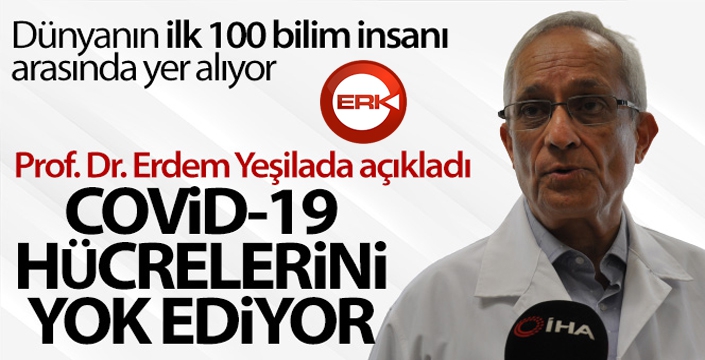 Prof. Dr. Erdem Yeşilada: 'Covid-19 hücrelerini yok ediyor'