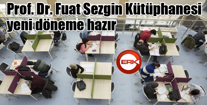 Prof. Dr. Fuat Sezgin Kütüphanesi yeni döneme hazır