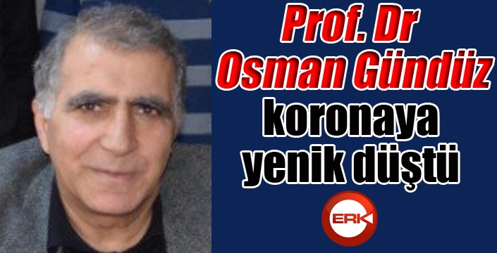 Prof. Dr. Osman Gündüz koronaya yenik düştü...