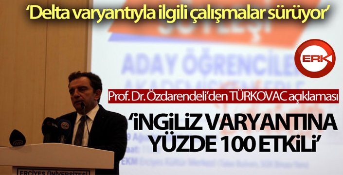 Prof. Dr. Özdarendeli: 'Türkcovac İngiliz varyantına yüzde 100 etkili, Delta ile ilgili çalışmalar sürüyor'