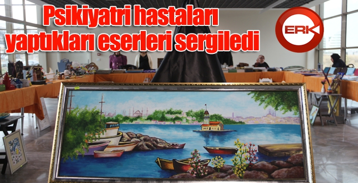 Psikiyatri hastaları yaptıkları eserleri sergiledi