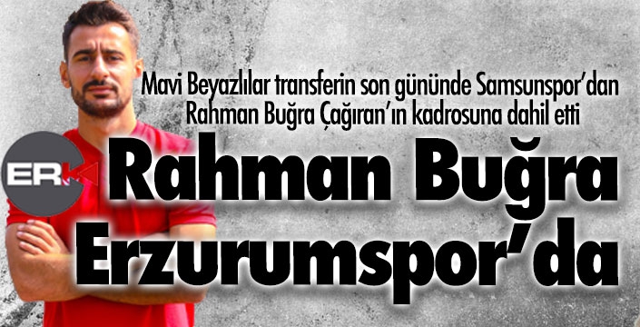 Rahman Buğra Çağıran Erzurumspor'da...