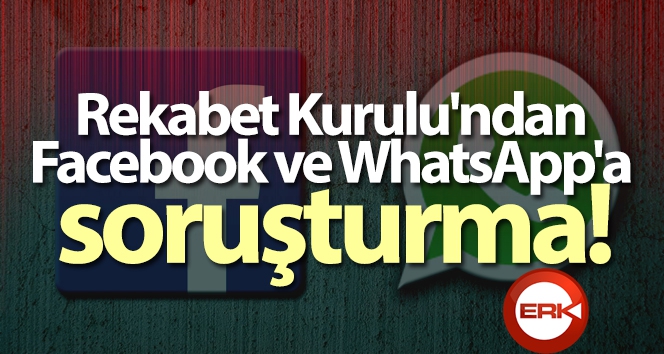 Rekabet Kurulu'ndan Facebook ve WhatsApp'a soruşturma