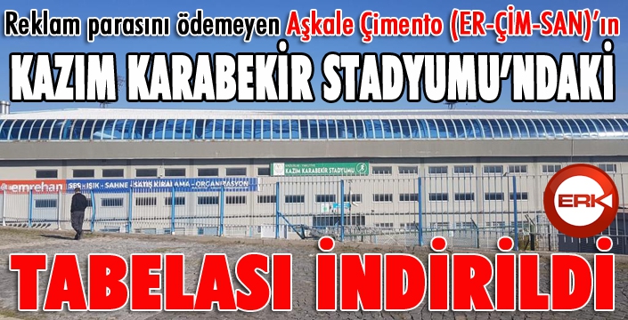 Reklam parasını ödemeyen Aşkale Çimento (ER-ÇİM-SAN)’ın stadyumdaki tabelası indirildi