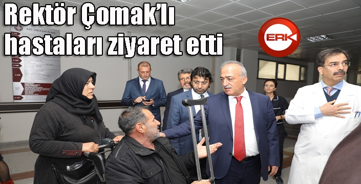 Rektör Çomak’lı hastaları ziyaret etti