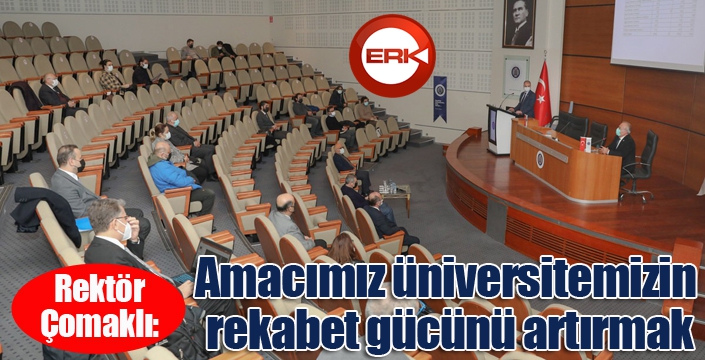 Rektör Çomaklı: “Amacımız üniversitemizin rekabet gücünü artırmak”