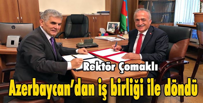 Rektör Çomaklı Azerbaycan’dan iş birliği ile döndü 