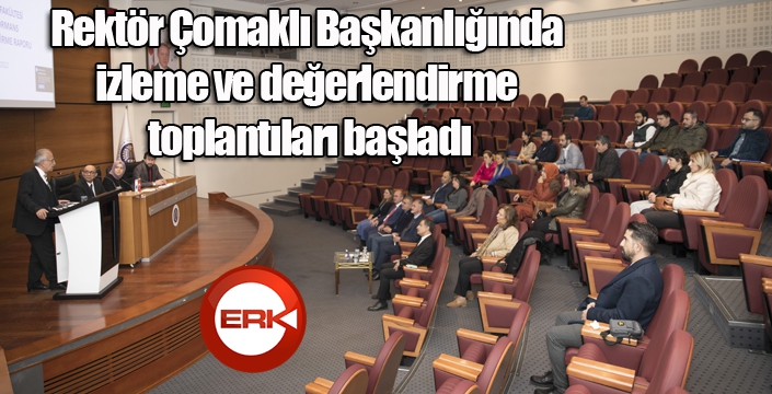 Rektör Çomaklı Başkanlığında izleme ve değerlendirme toplantıları başladı