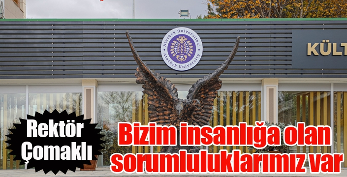 Rektör Çomaklı; “Bizim İnsanlığa Olan Sorumluluklarımız Var”