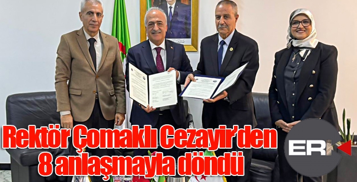 Rektör Çomaklı Cezayir’den 8 anlaşmayla döndü