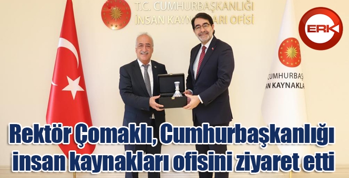 Rektör Çomaklı, Cumhurbaşkanlığı insan kaynakları ofisini ziyaret etti