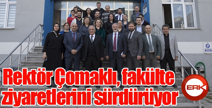 Rektör Çomaklı, fakülte ziyaretlerini sürdürüyor