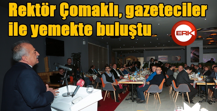 Rektör Çomaklı, gazeteciler ile yemekte buluştu