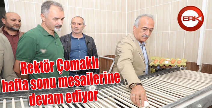 Rektör Çomaklı hafta sonu mesailerine devam ediyor