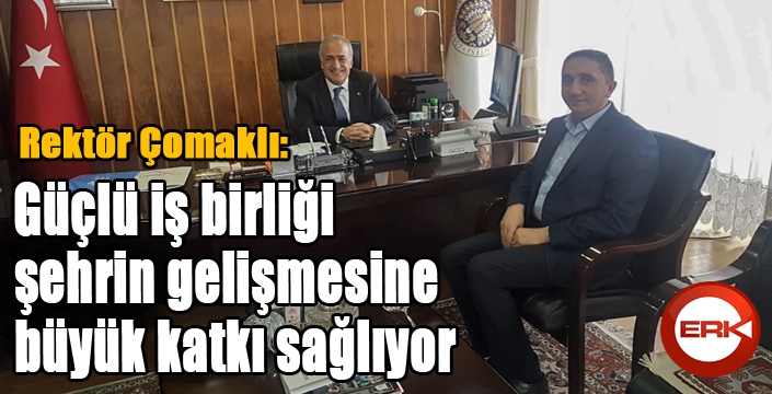 Rektör Çomaklı: “Paydaşlar ile sağlanan güçlü iş birliği şehrin gelişmesine büyük katkı sağlıyor”