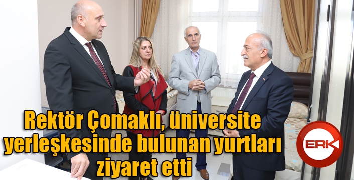 Rektör Çomaklı, üniversite yerleşkesinde bulunan yurtları ziyaret etti