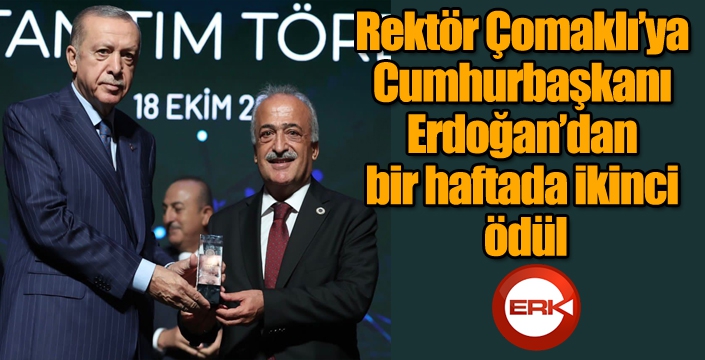 Rektör Çomaklı’ya Cumhurbaşkanı Erdoğan’dan bir haftada ikinci ödül