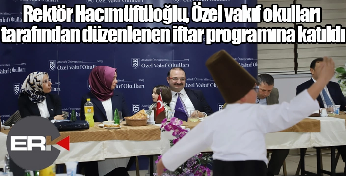 Rektör Hacımüftüoğlu, Özel vakıf okulları tarafından düzenlenen iftar programına katıldı