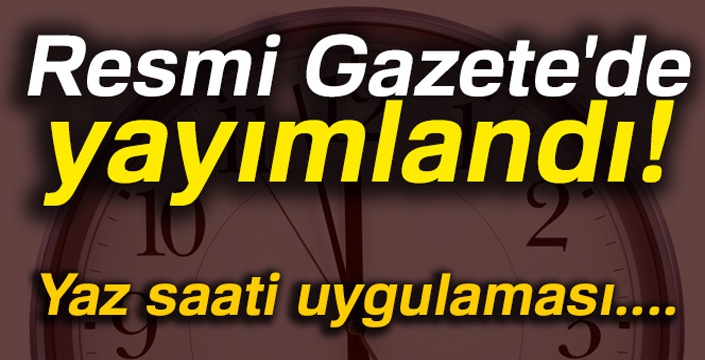 Resmi Gazete'de yayımlandı! Flaş yaz saati kararı
