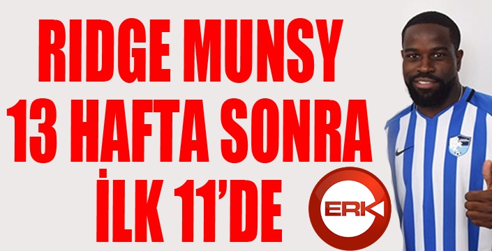 Ridge Munsy 13 hafta sonra 11’de