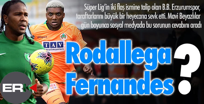 Rodallega ve Fernandes Erzurumsporlu mu oluyor?