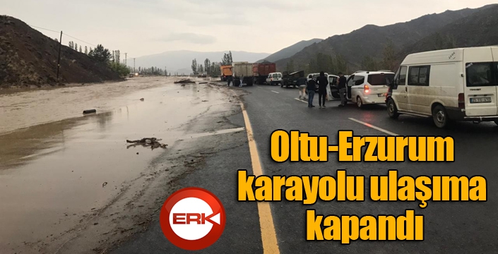 Sağanak yağış sele neden oldu, Oltu-Erzurum karayolu ulaşıma kapandı
