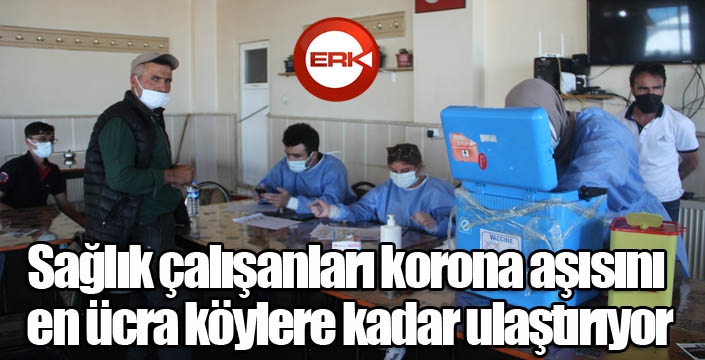 Sağlık çalışanları korona aşısını en ücra köylere kadar ulaştırıyor