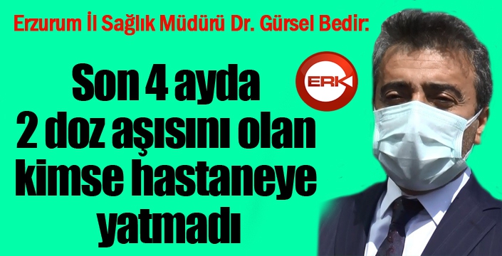 Sağlık Müdürü açıkladı, son 4 ayda 2 doz aşısını olan kimse hastaneye yatmadı