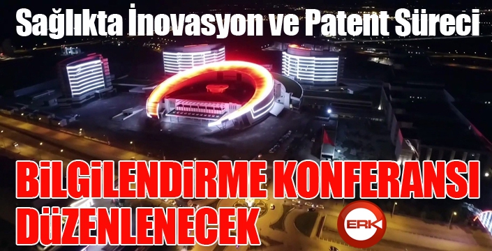 “Sağlıkta İnovasyon ve Patent Süreci Bilgilendirme” konferansı yapılacak