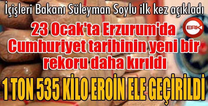 Bakan Soylu açıkladı... Erzurum'da büyük operasyon... Tam bir ton 535 kilo...