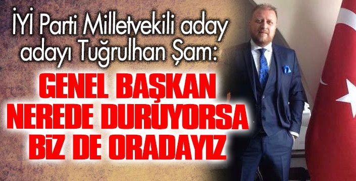 Şam: Genel başkanımız nerede duruyorsa biz de oradayız!