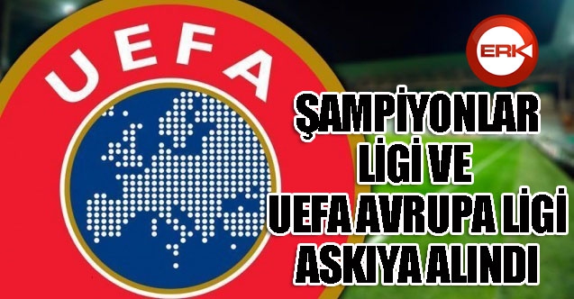 Şampiyonlar Ligi ve Avrupa Ligi karşılaşmaları askıya alındı